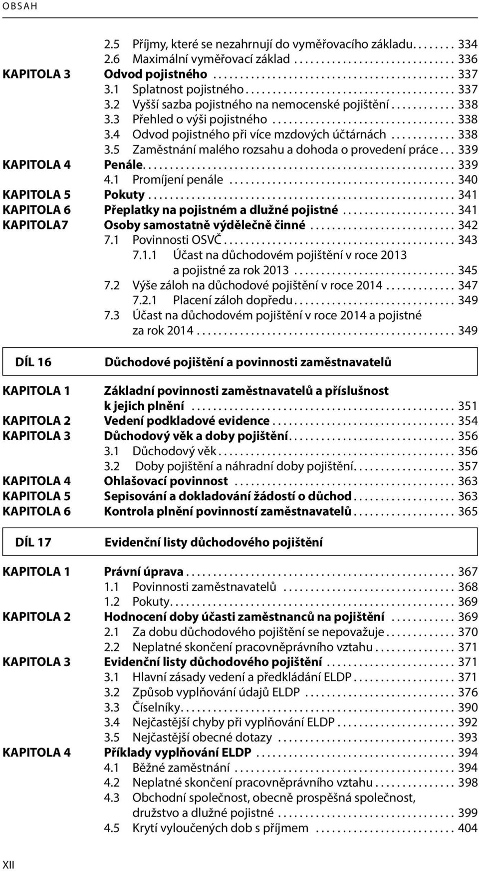 ........... 338 3.5 Zaměstnání malého rozsahu a dohoda o provedení práce... 339 KAPITOLA 4 Penále.......................................................... 339 4.1 Promíjení penále.