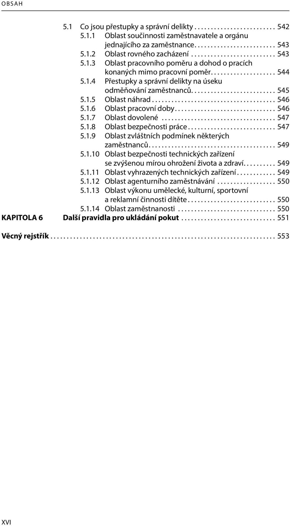 ......................... 545 5.1.5 Oblast náhrad...................................... 546 5.1.6 Oblast pracovní doby............................... 546 5.1.7 Oblast dovolené................................... 547 5.