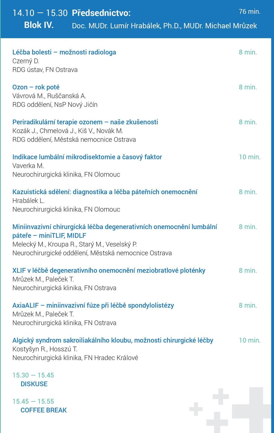 RDG oddělení, Městská nemocnice Ostrava Indikace lumbální mikrodisektomie a časový faktor Vaverka M.