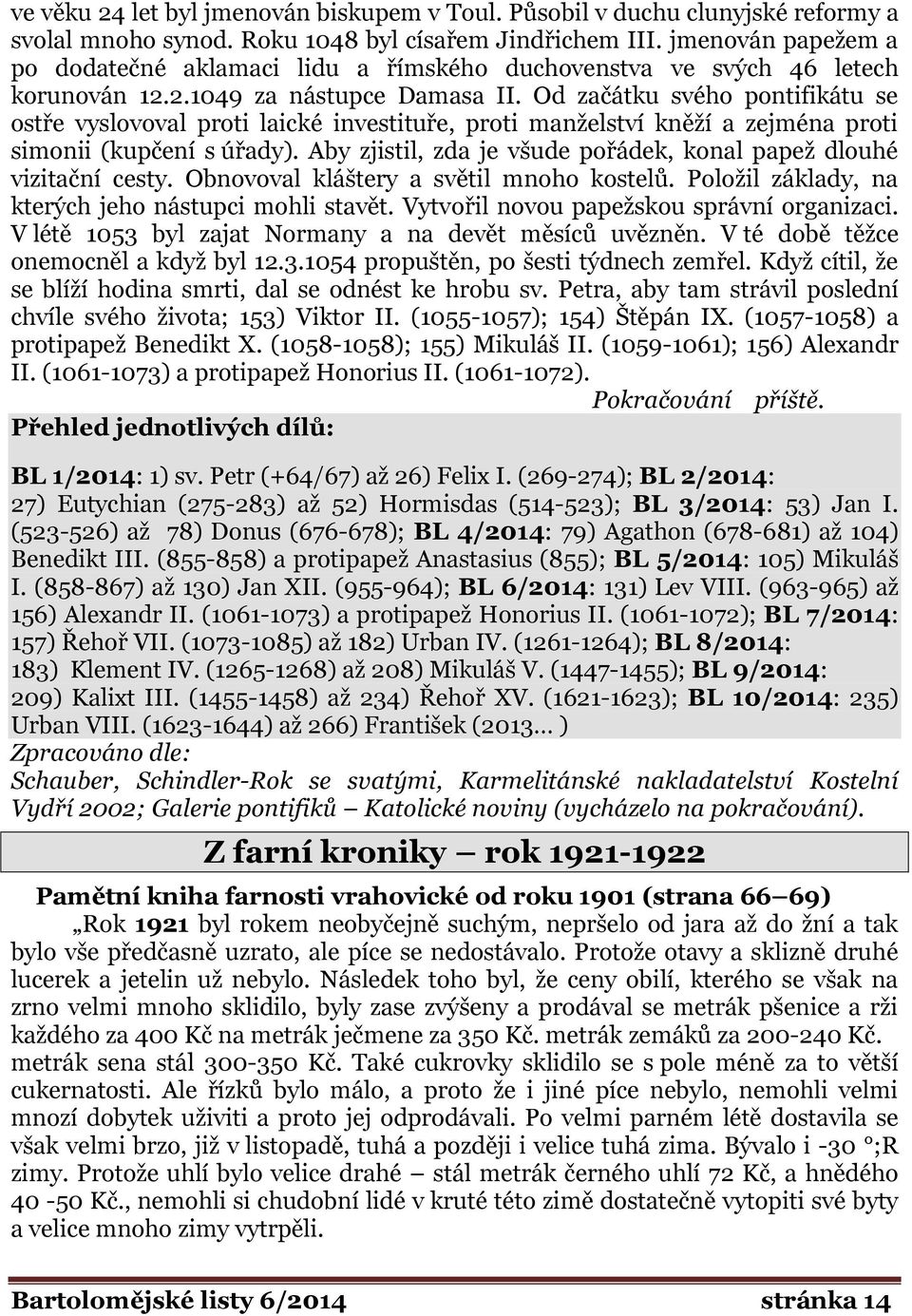 Od začátku svého pontifikátu se ostře vyslovoval proti laické investituře, proti manželství kněží a zejména proti simonii (kupčení s úřady).