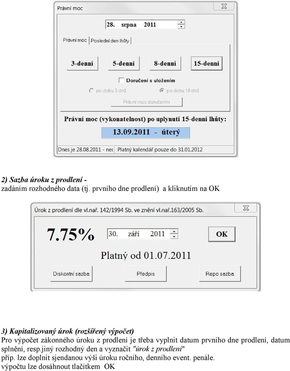 zákonného úroku z prodlení je třeba vyplnit datum prvního dne prodlení, datum splnění, resp.