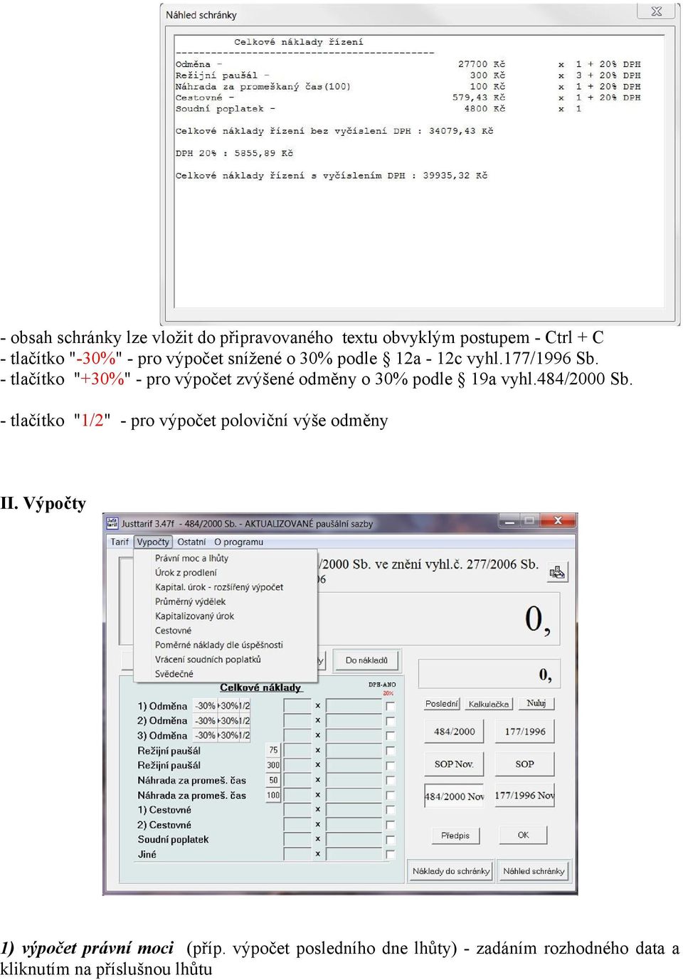 - tlačítko "+30%" - pro výpočet zvýšené odměny o 30% podle 19a vyhl.484/2000 Sb.