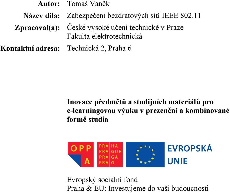 adresa: Technická 2, Praha 6 Inovace předmětů a studijních materiálů pro e-learningovou