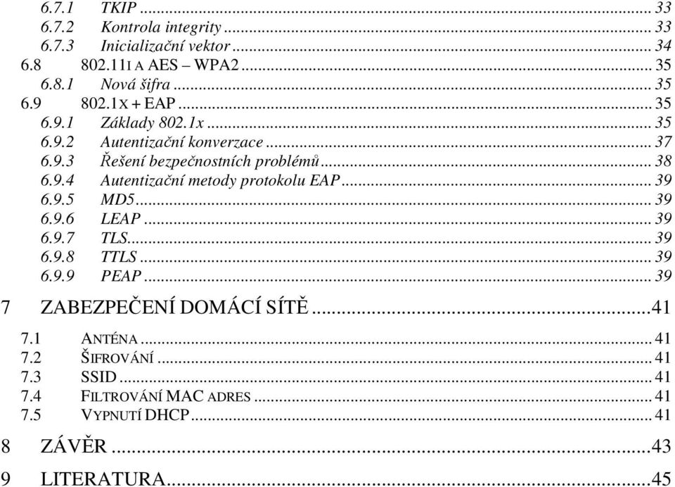 .. 39 6.9.5 MD5... 39 6.9.6 LEAP... 39 6.9.7 TLS... 39 6.9.8 TTLS... 39 6.9.9 PEAP... 39 7 ZABEZPEČENÍ DOMÁCÍ SÍTĚ...41 7.1 ANTÉNA... 41 7.