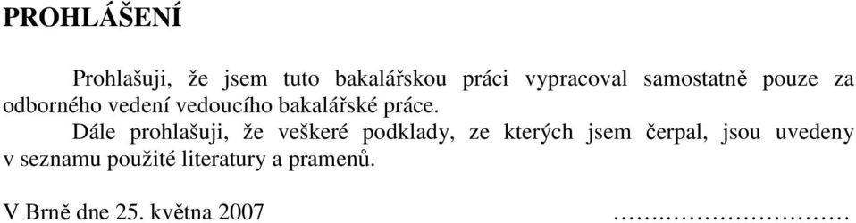 Dále prohlašuji, že veškeré podklady, ze kterých jsem čerpal, jsou