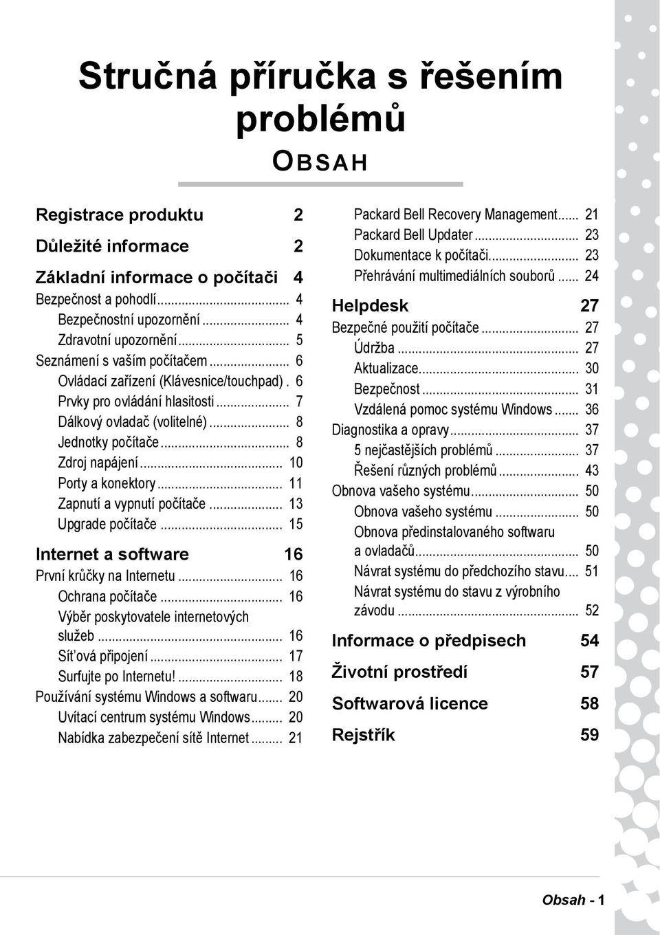 .. 10 Porty a konektory... 11 Zapnutí a vypnutí počítače... 13 Upgrade počítače... 15 Internet a software 16 První krůčky na Internetu... 16 Ochrana počítače.