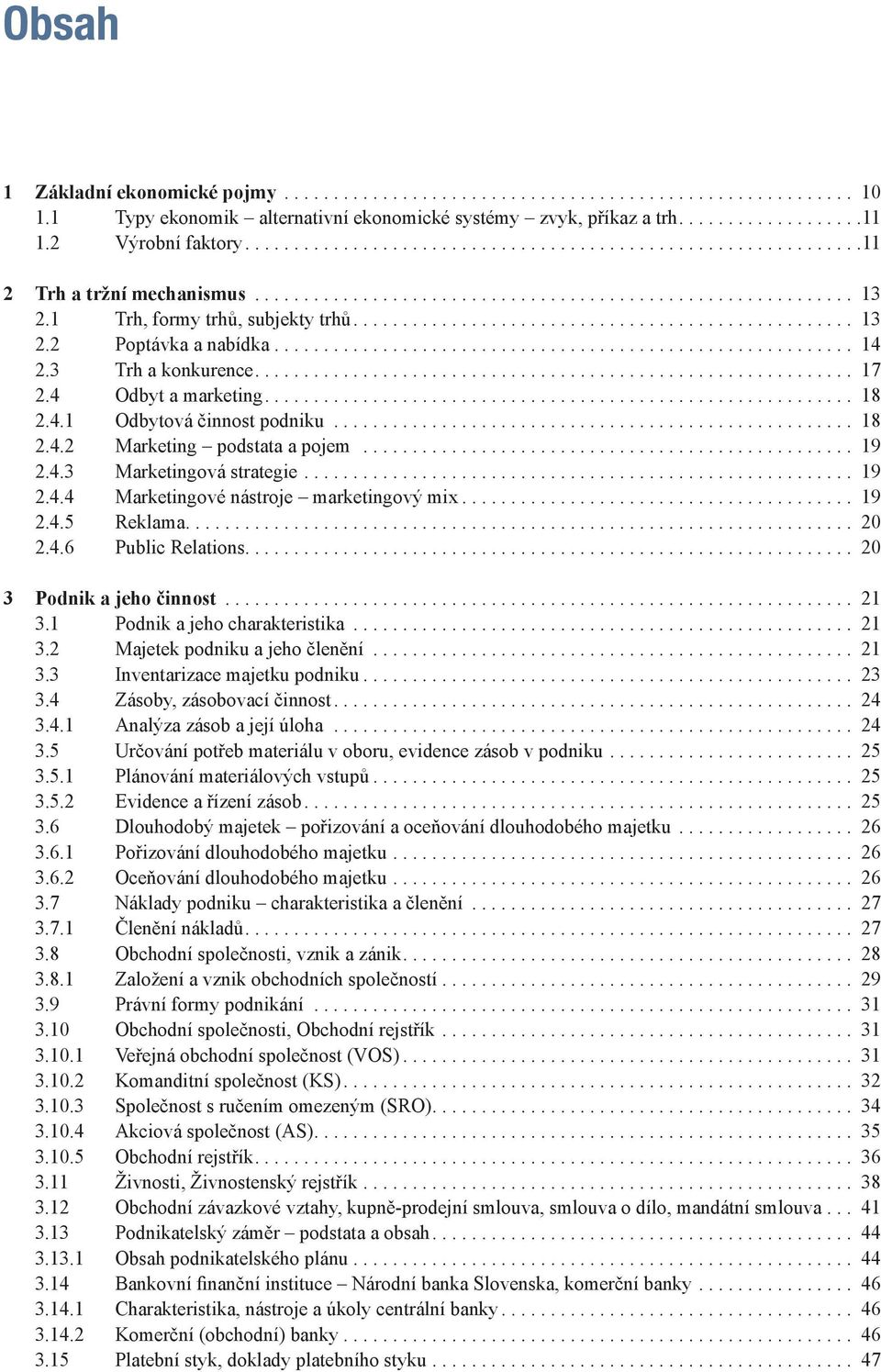 .. 18 2.4.2 Marketing podstata a pojem... 19 2.4.3 Marketingová strategie... 19 2.4.4 Marketingové nástroje marketingový mix... 19 2.4.5 Reklama.... 20 2.4.6 Public Relations.