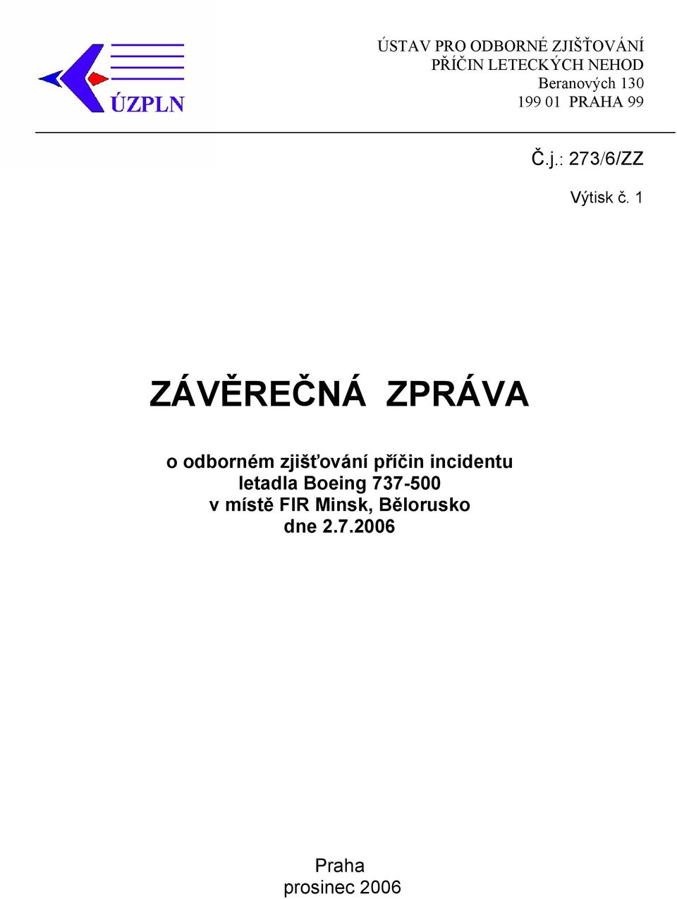 1 ZÁVĚREČNÁ ZPRÁVA o odborném zjišťování příčin incidentu