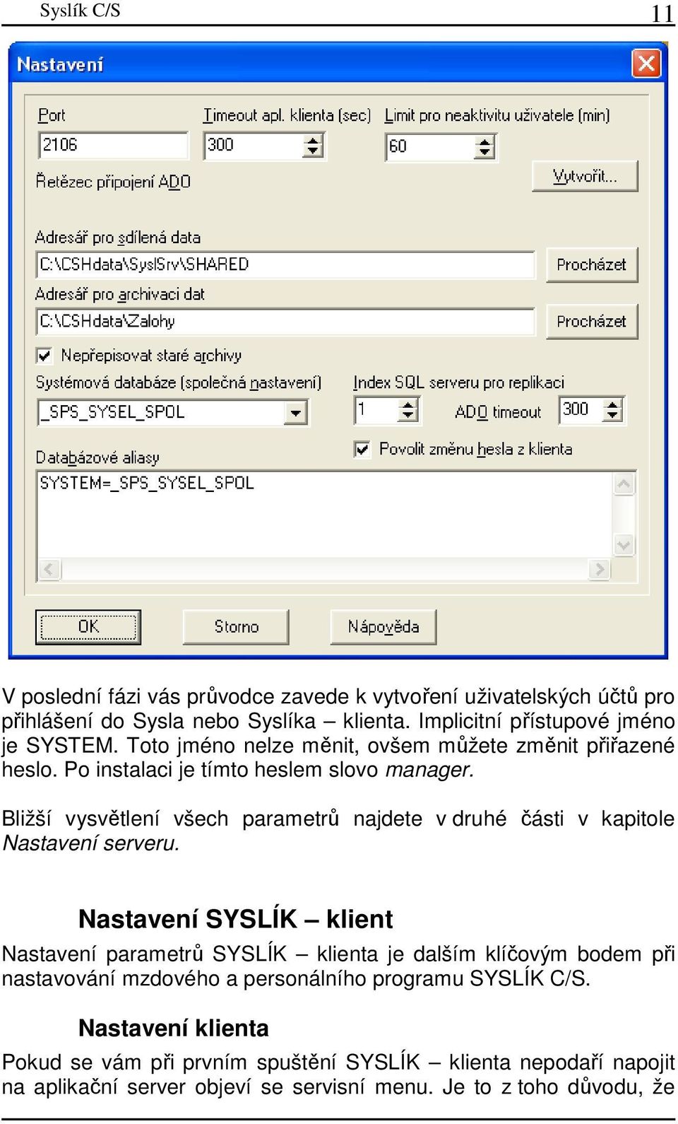 Bližší vysvětlení všech parametrů najdete v druhé části v kapitole Nastavení serveru.