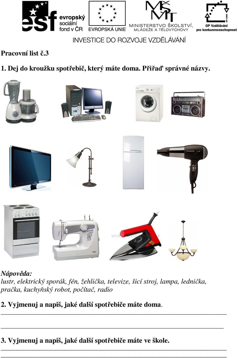 Nápověda: lustr, elektrický sporák, fén, žehlička, televize, šicí stroj, lampa,