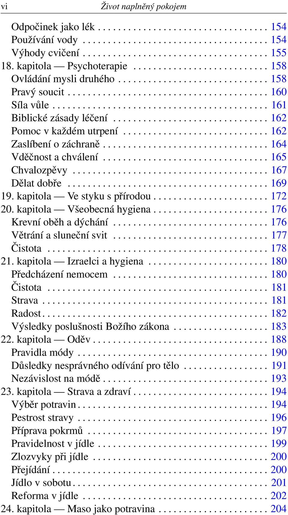 .......................................... 161 Biblické zásady léčení............................... 162 Pomoc v každém utrpení............................. 162 Zaslíbení o záchraně.