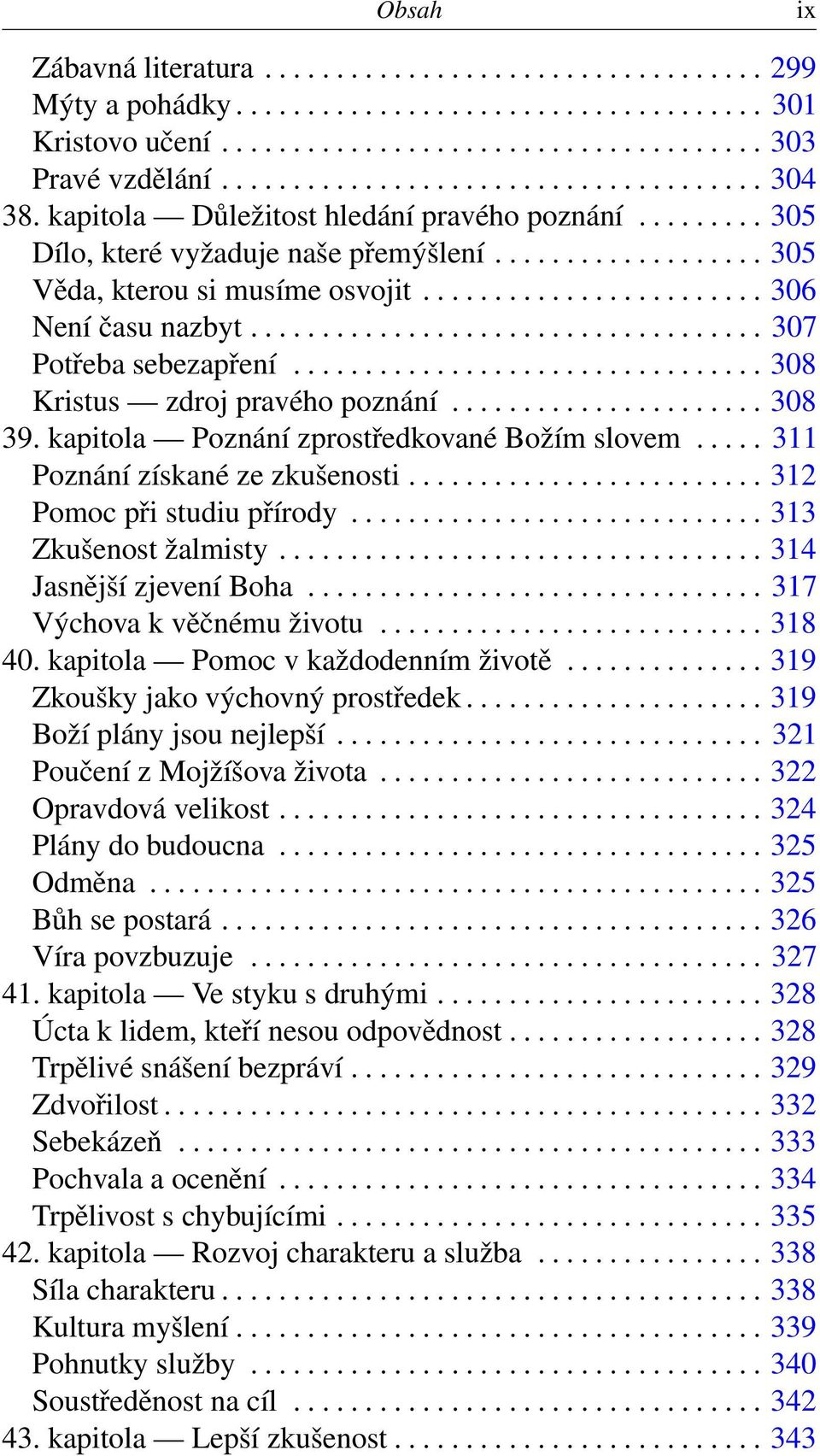 ....................... 306 Není času nazbyt.................................... 307 Potřeba sebezapření................................. 308 Kristus zdroj pravého poznání...................... 308 39.