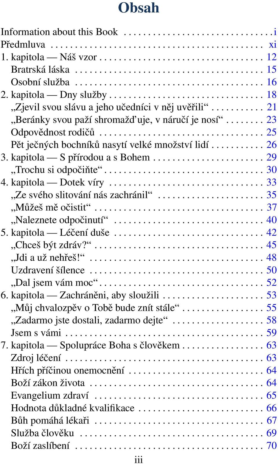 .......... 21 Beránky svou paží shromažd uje, v náručí je nosí........ 23 Odpovědnost rodičů.................................. 25 Pět ječných bochníků nasytí velké množství lidí........... 26 3.