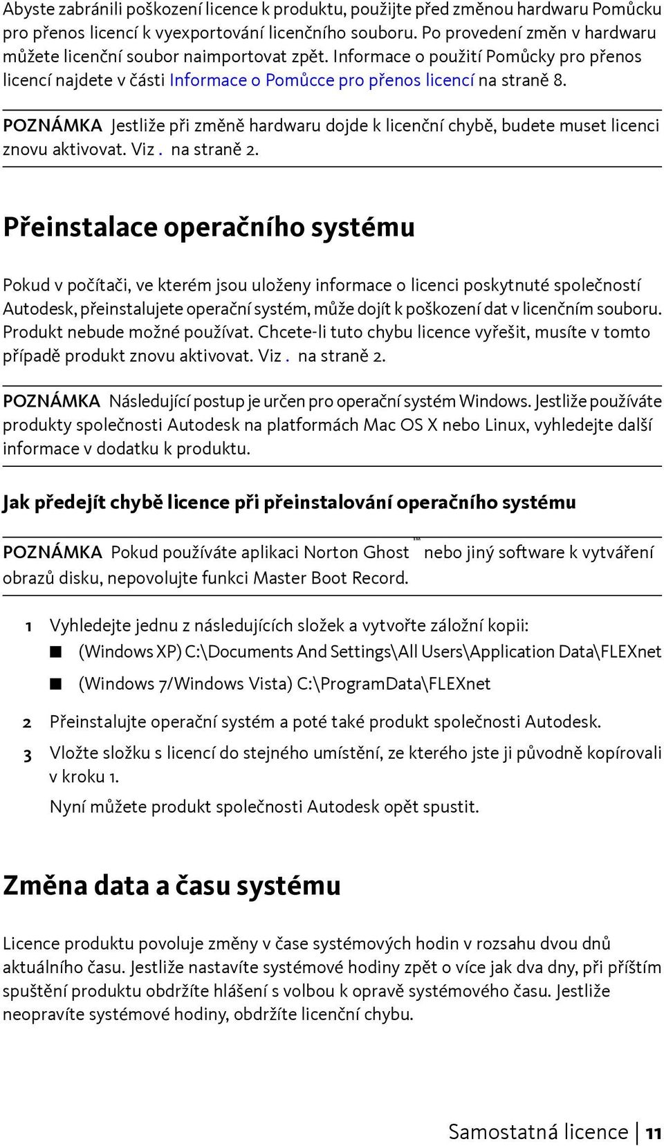 POZNÁMKA Jestliže při změně hardwaru dojde k licenční chybě, budete muset licenci znovu aktivovat. Viz. na straně 2.