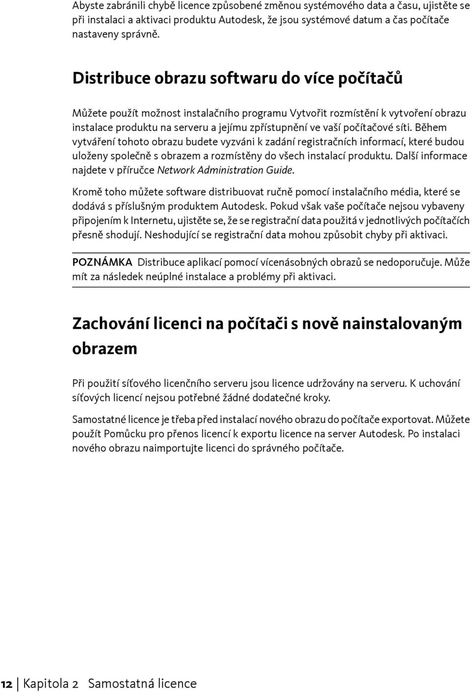síti. Během vytváření tohoto obrazu budete vyzváni k zadání registračních informací, které budou uloženy společně s obrazem a rozmístěny do všech instalací produktu.