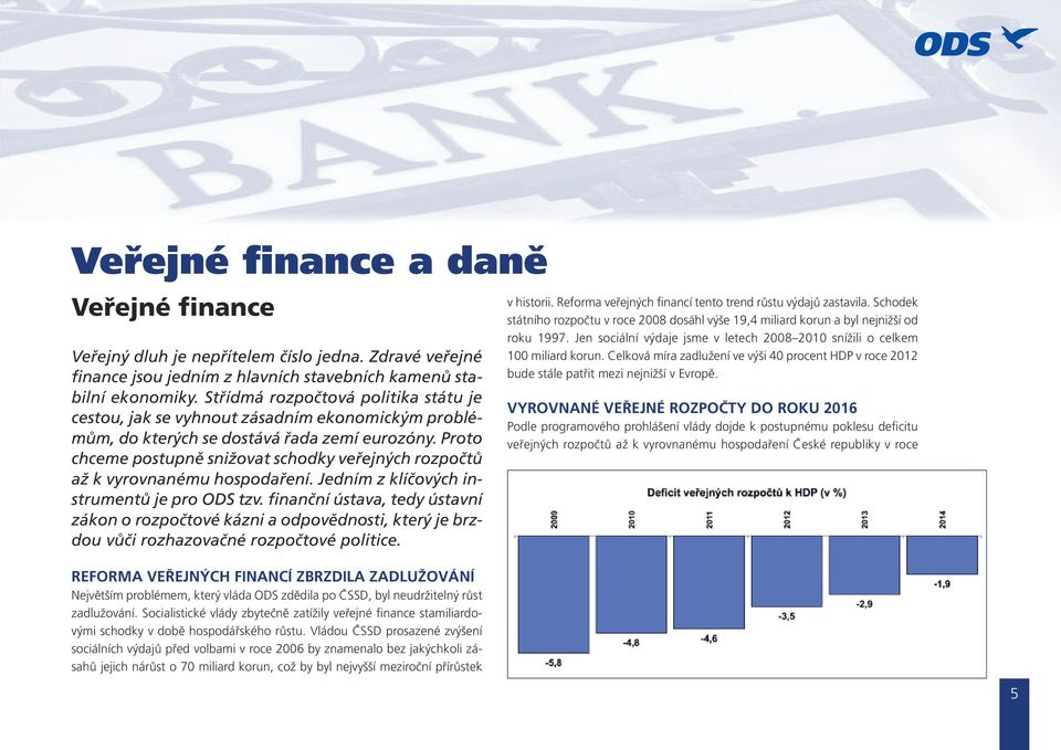 Proto chceme postupně snižovat schodky veřejných rozpočtů až k vyrovnanému hospodaření. Jedním z klíčových instrumentů je pro ODS tzv.