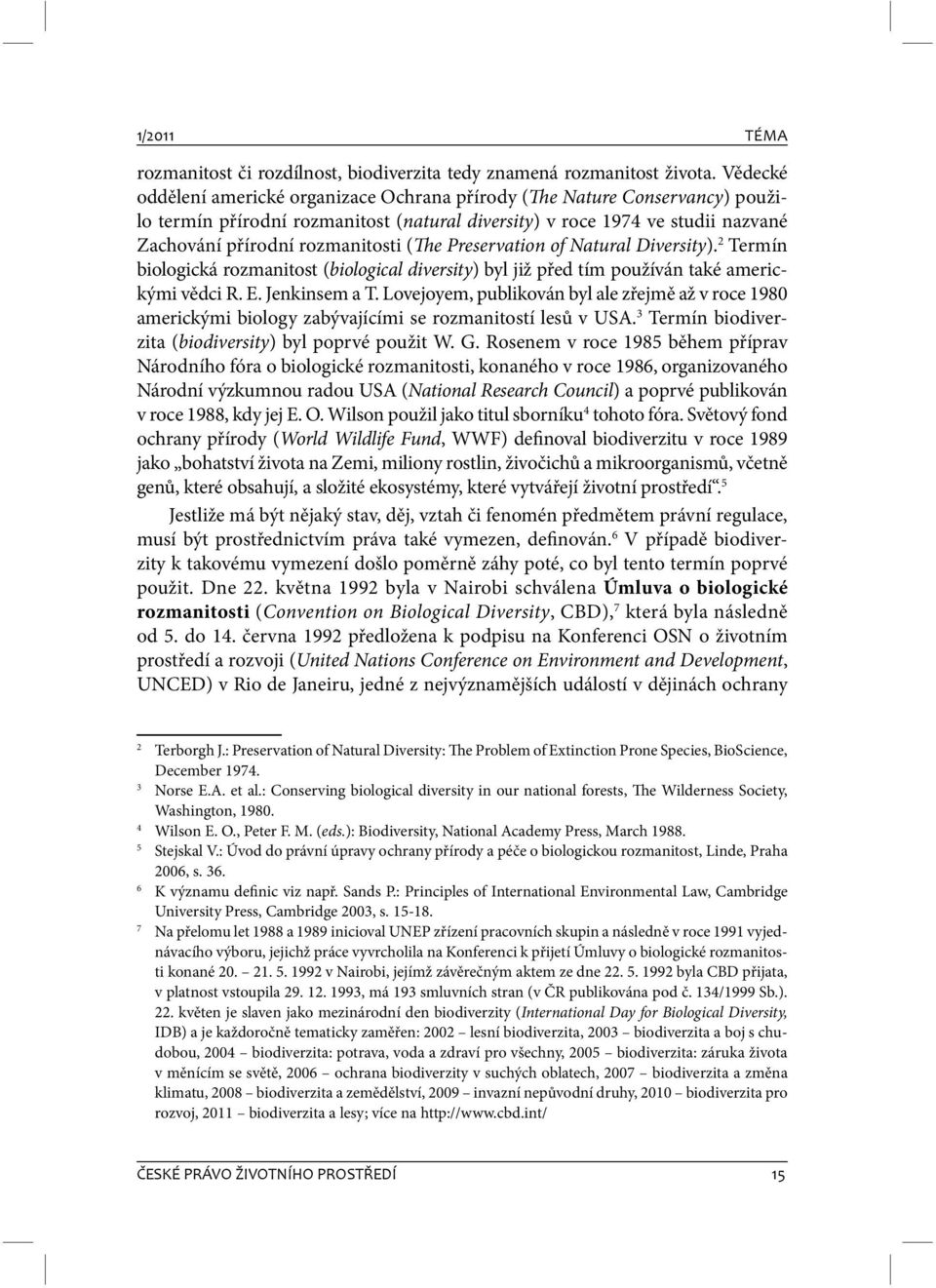 (The Preservation of Natural Diversity). 2 Termín biologická rozmanitost (biological diversity) byl již před tím používán také americkými vědci R. E. Jenkinsem a T.