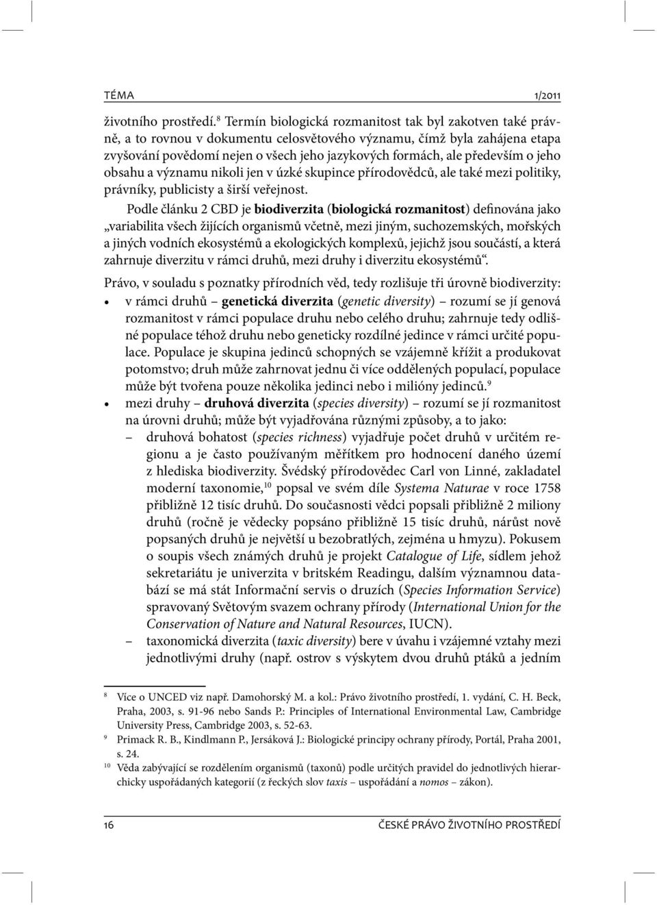 především o jeho obsahu a významu nikoli jen v úzké skupince přírodovědců, ale také mezi politiky, právníky, publicisty a širší veřejnost.