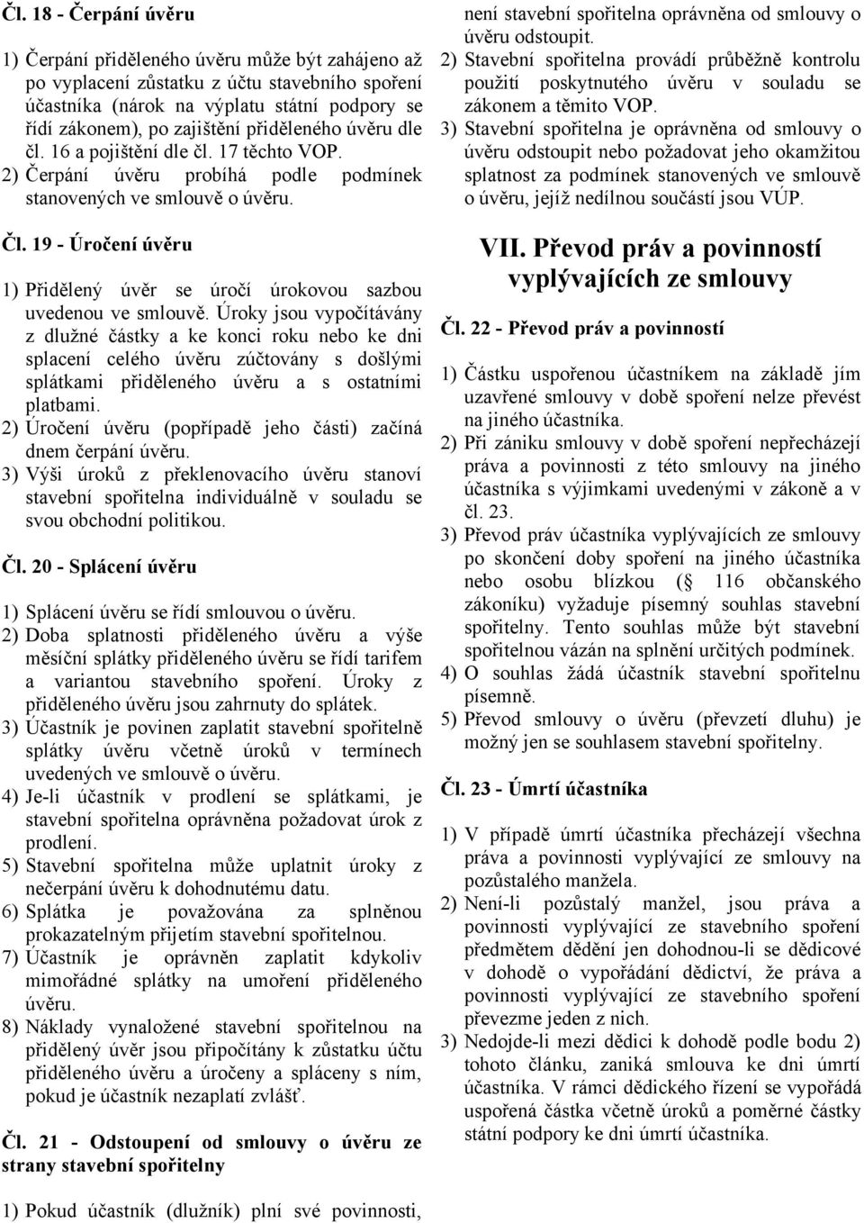 19 - Úročení úvěru 1) Přidělený úvěr se úročí úrokovou sazbou uvedenou ve smlouvě.