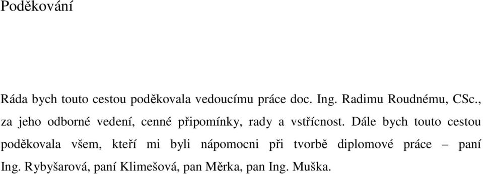 , za jeho odborné vedení, cenné připomínky, rady a vstřícnost.