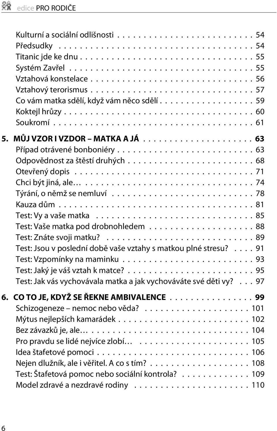 ..74 Týrání, o nìmž se nemluví... 78 Kauza dùm...81 Test: Vy a vaše matka...85 Test: Vaše matka pod drobnohledem... 88 Test: Znáte svoji matku?