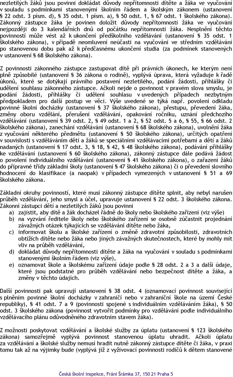 Nesplnění těchto povinností může vést až k ukončení předškolního vzdělávání (ustanovení 35 odst.