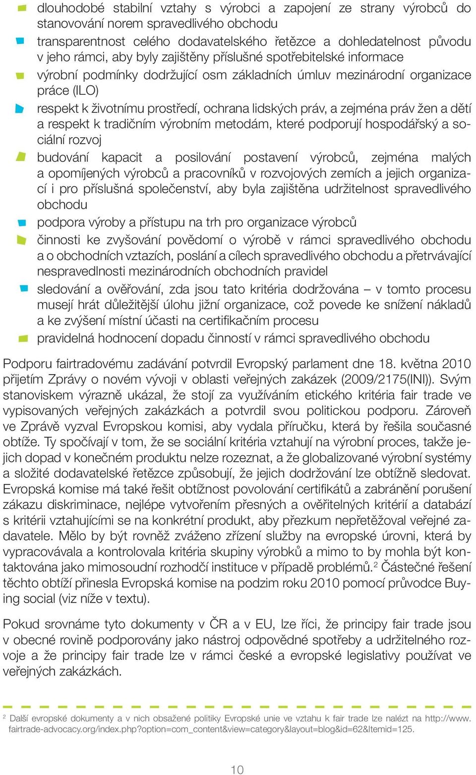 práv žen a dětí a respekt k tradičním výrobním metodám, které podporují hospodářský a sociální rozvoj budování kapacit a posilování postavení výrobců, zejména malých a opomíjených výrobců a