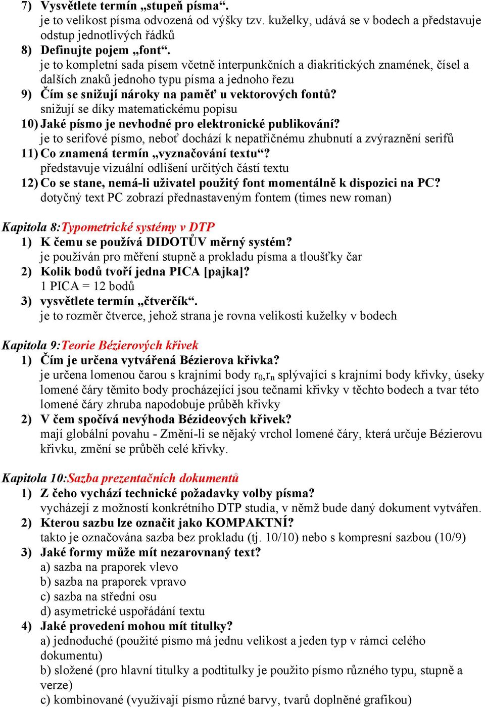 snižují se díky matematickému popisu 10) Jaké písmo je nevhodné pro elektronické publikování?