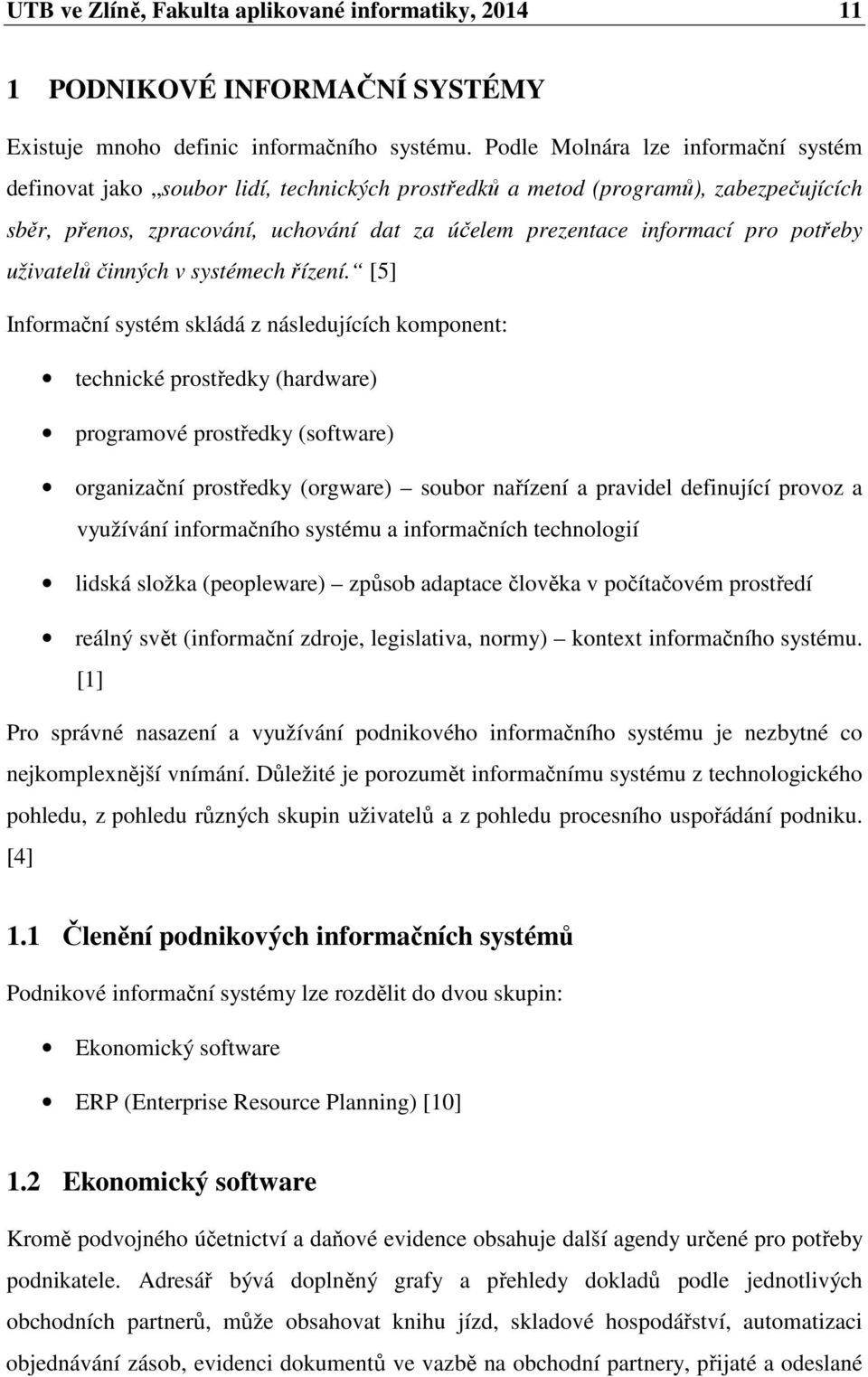 potřeby uživatelů činných v systémech řízení.