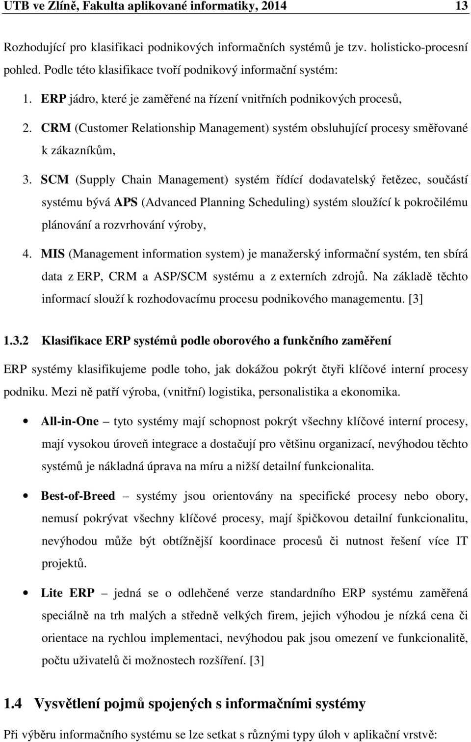 CRM (Customer Relationship Management) systém obsluhující procesy směřované k zákazníkům, 3.