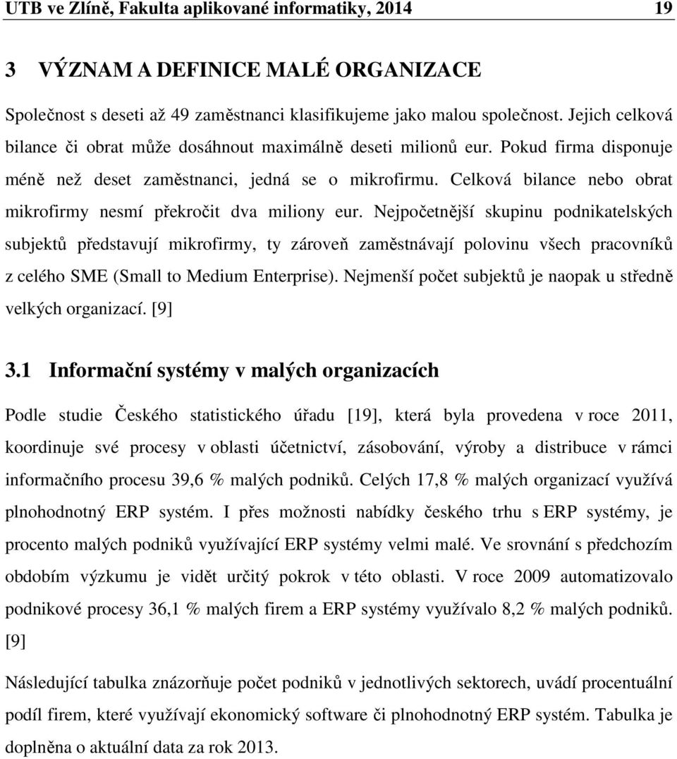 Celková bilance nebo obrat mikrofirmy nesmí překročit dva miliony eur.