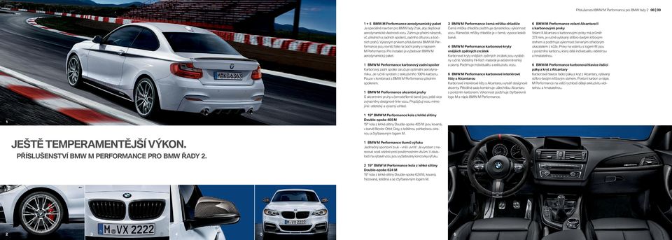 Pro instalaci je vyžadován BMW M aerodynamický paket. BMW M Performance karbonový zadní spoiler Karbonový zadní spoiler zaručuje optimální aerodynamiku. Je ručně vyroben z exkluzivního % karbonu.