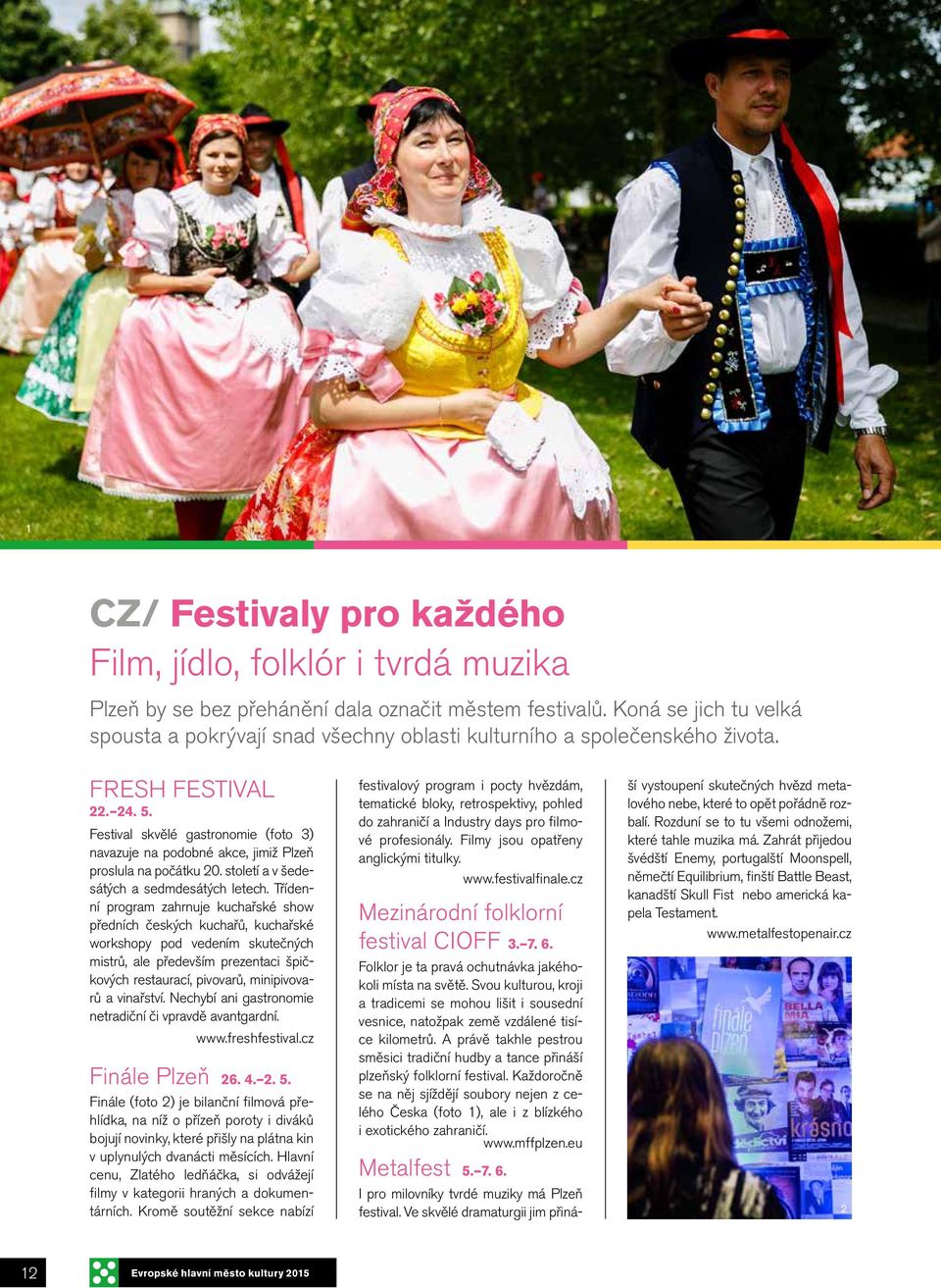 Festival skvělé gastronomie (foto 3) navazuje na podobné akce, jimiž Plzeň proslula na počátku 20. století a v šedesátých a sedmdesátých letech.