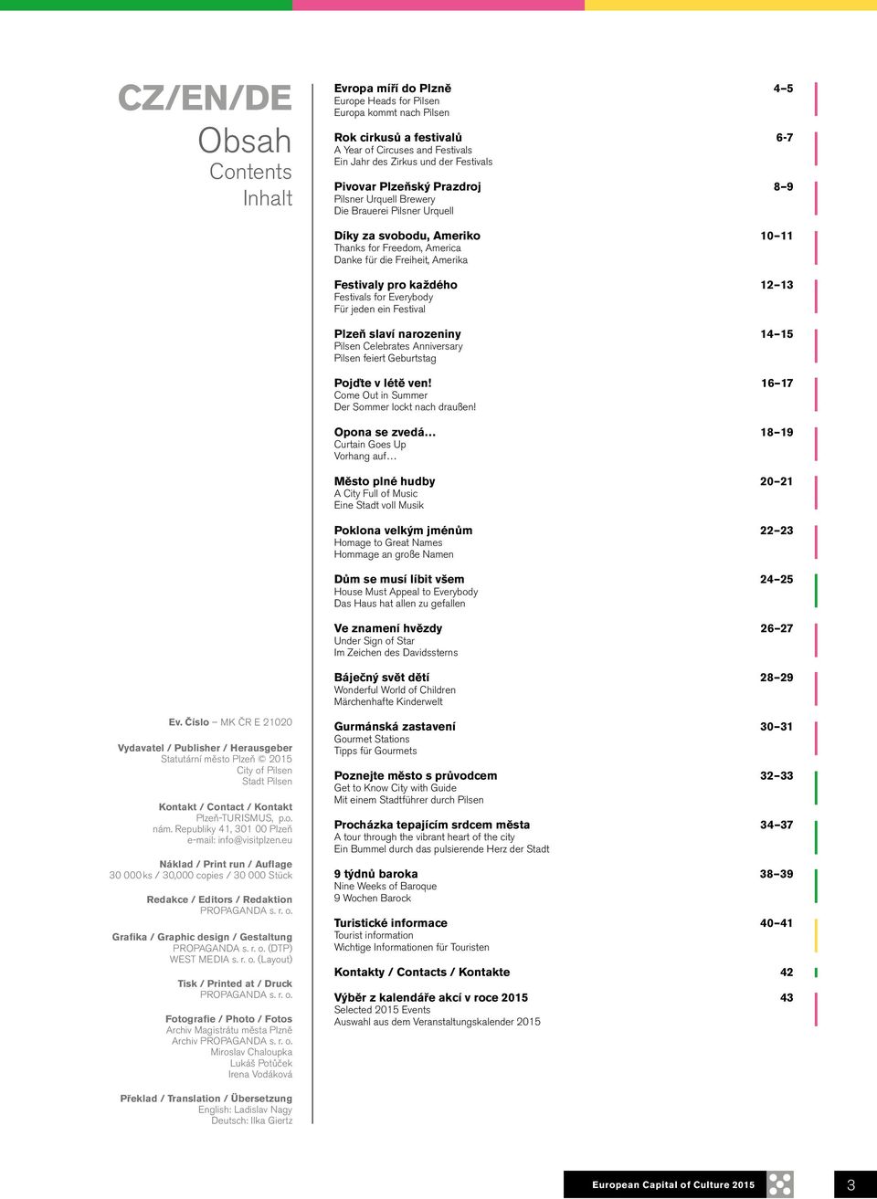 každého 12 13 Festivals for Everybody Für jeden ein Festival Plzeň slaví narozeniny 14 15 Pilsen Celebrates Anniversary Pilsen feiert Geburtstag Pojďte v létě ven!