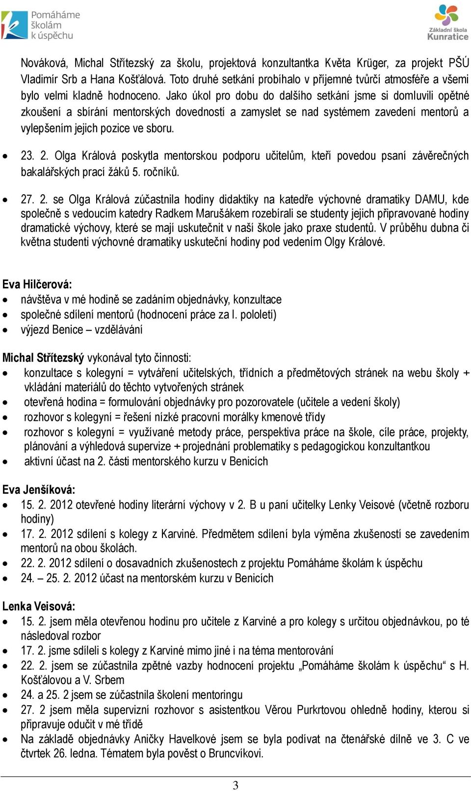 Jako úkol pro dobu do dalšího setkání jsme si domluvili opětné zkoušení a sbírání mentorských dovedností a zamyslet se nad systémem zavedení mentorů a vylepšením jejich pozice ve sboru. 23