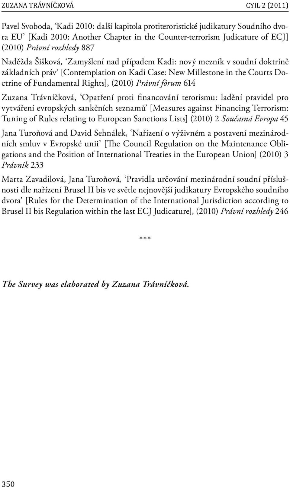 Rights], (2010) Právní fórum 614 Zuzana Trávníčková, Opatření proti fi nancování terorismu: ladění pravidel pro vytváření evropských sankčních seznamů [Measures against Financing Terrorism: Tuning of