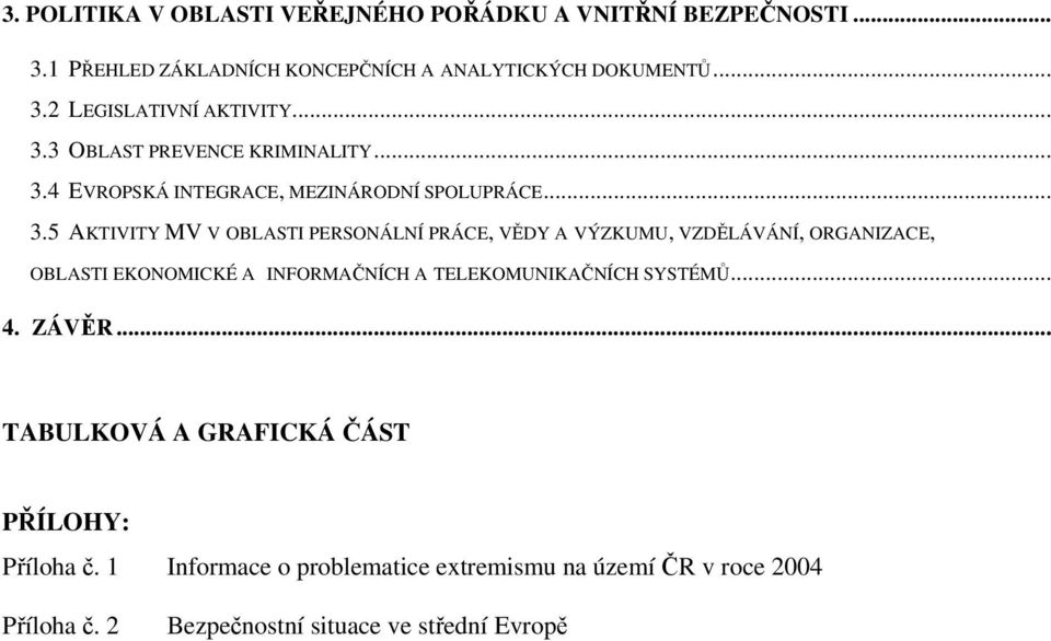 VÝZKUMU, VZDĚLÁVÁNÍ, ORGANIZACE, OBLASTI EKONOMICKÉ A INFORMAČNÍCH A TELEKOMUNIKAČNÍCH SYSTÉMŮ... 4. ZÁVĚR.