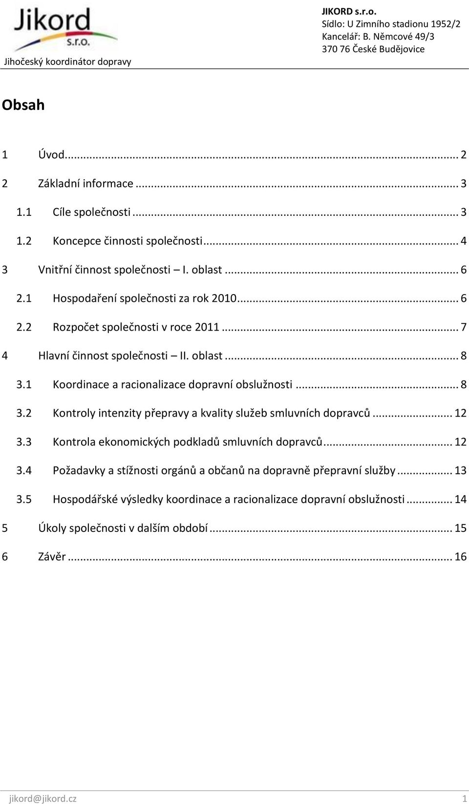 1 Koordinace a racionalizace dopravní obslužnosti... 8 3.2 Kontroly intenzity přepravy a kvality služeb smluvních dopravců... 12 3.