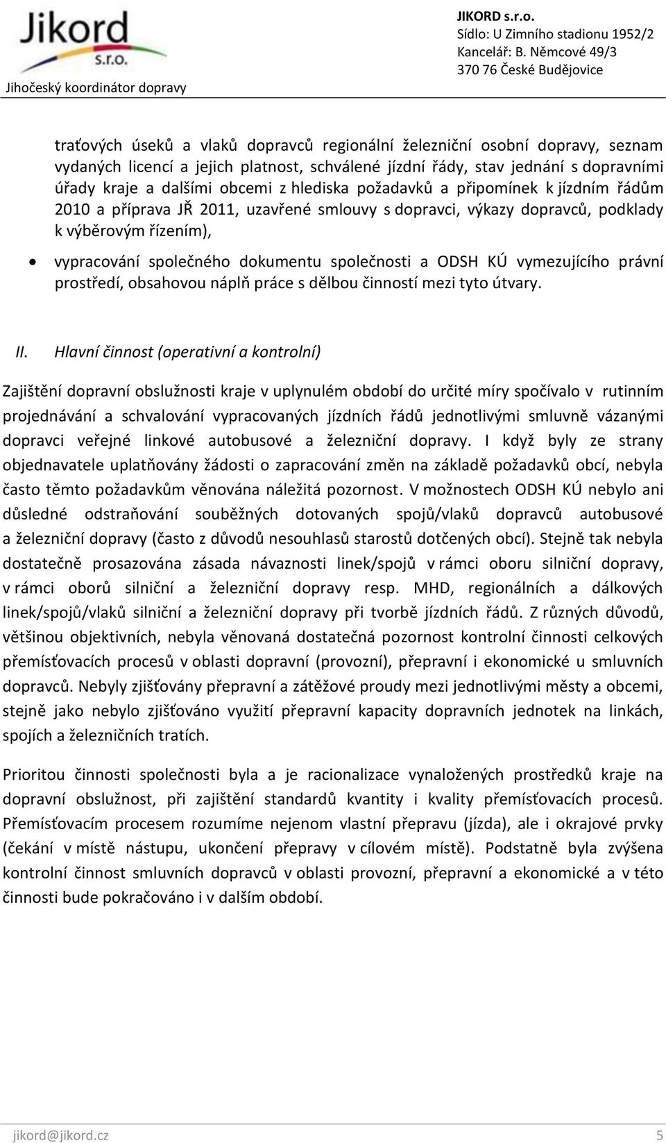 ODSH KÚ vymezujícího právní prostředí, obsahovou náplň práce s dělbou činností mezi tyto útvary. II.