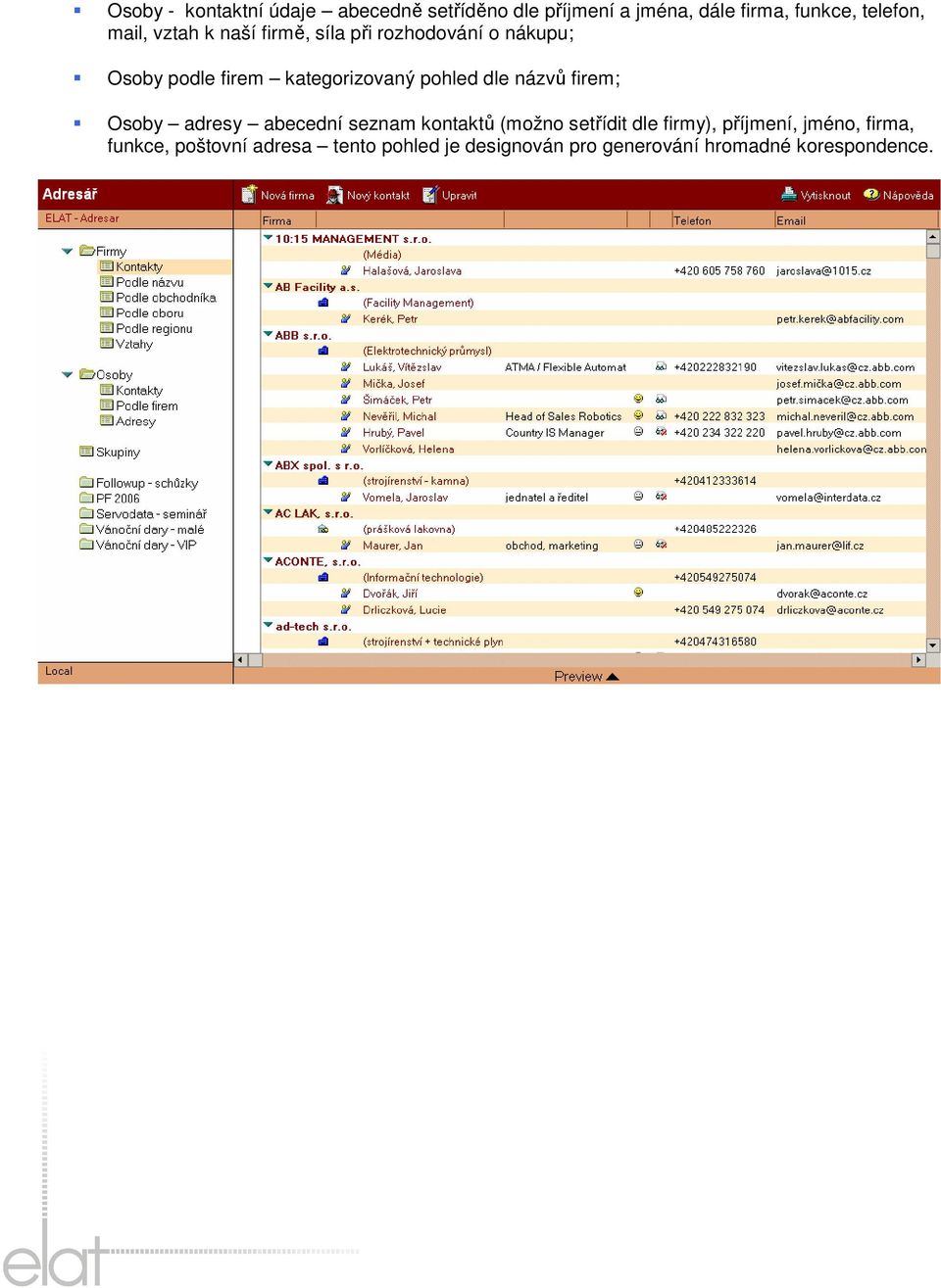 dle názvů firem; Osoby adresy abecední seznam kontaktů (možno setřídit dle firmy), příjmení,