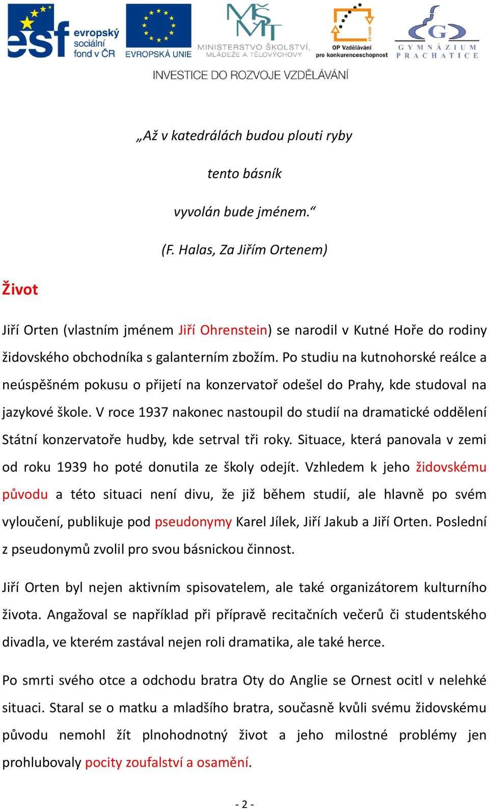 Po studiu na kutnohorské reálce a neúspěšném pokusu o přijetí na konzervatoř odešel do Prahy, kde studoval na jazykové škole.