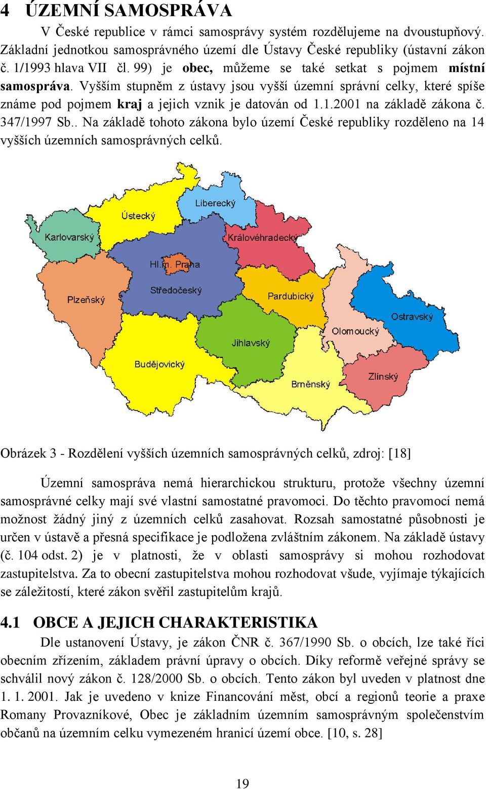 1.2001 na základě zákona č. 347/1997 Sb.. Na základě tohoto zákona bylo území České republiky rozděleno na 14 vyšších územních samosprávných celků.