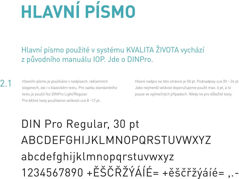 Pro běžné texty používáme velikosti cca 8 12 pt. Hlavní nadpis na této stránce je 50 pt. Podnadpisy cca 20 24 pt.