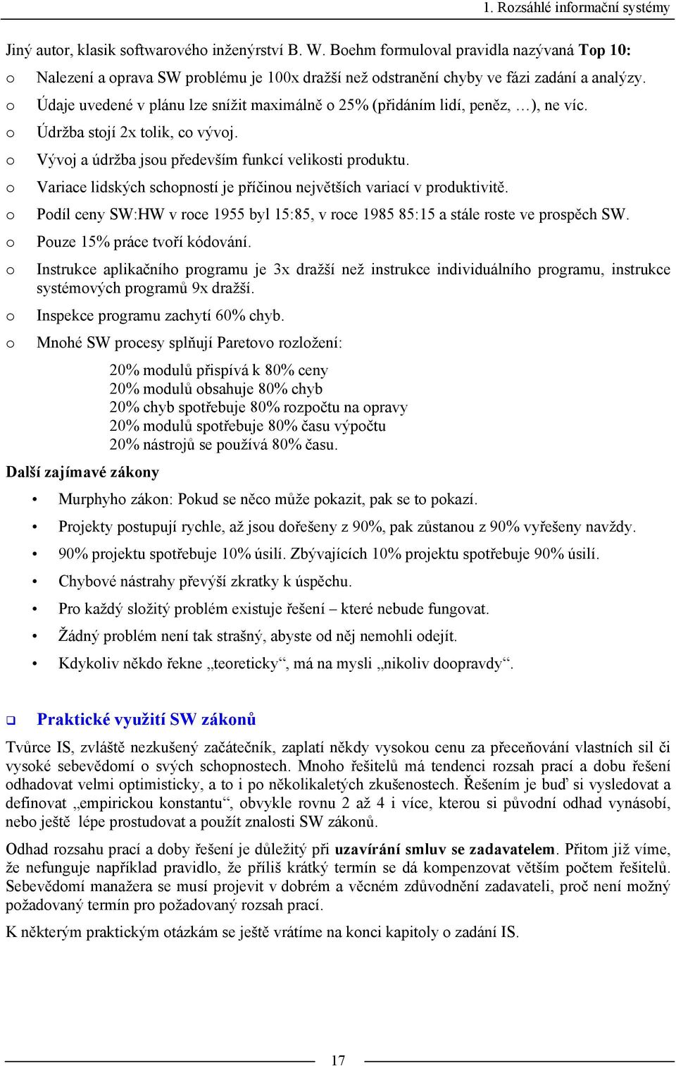 Údaje uvedené v plánu lze snížit maximálně o 25% (přidáním lidí, peněz, ), ne víc. Údržba stojí 2x tolik, co vývoj. Vývoj a údržba jsou především funkcí velikosti produktu.