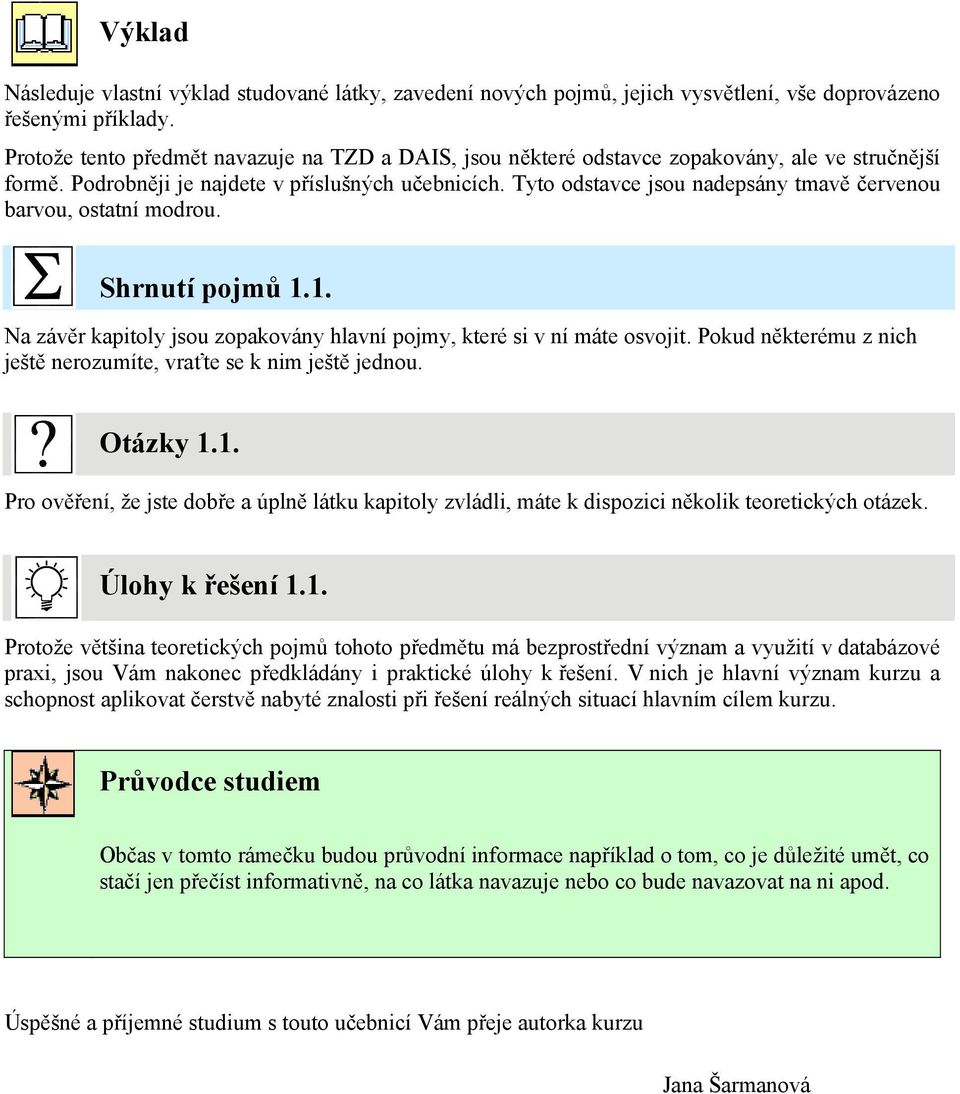 Tyto odstavce jsou nadepsány tmavě červenou barvou, ostatní modrou. Shrnutí pojmů 1.1. Na závěr kapitoly jsou zopakovány hlavní pojmy, které si v ní máte osvojit.