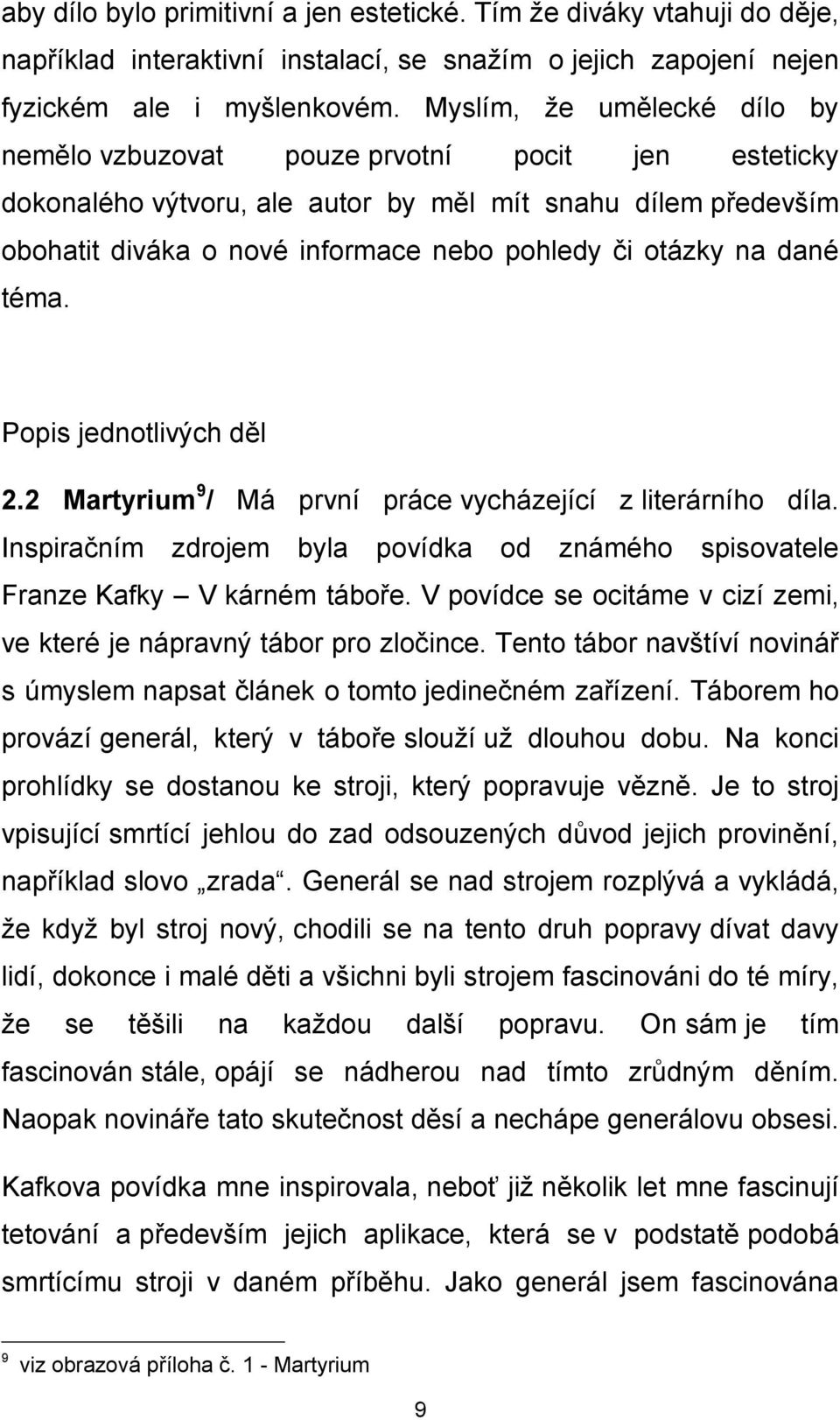 na dané téma. Popis jednotlivých děl 2.2 Martyrium 9 / Má první práce vycházející z literárního díla. Inspiračním zdrojem byla povídka od známého spisovatele Franze Kafky V kárném táboře.