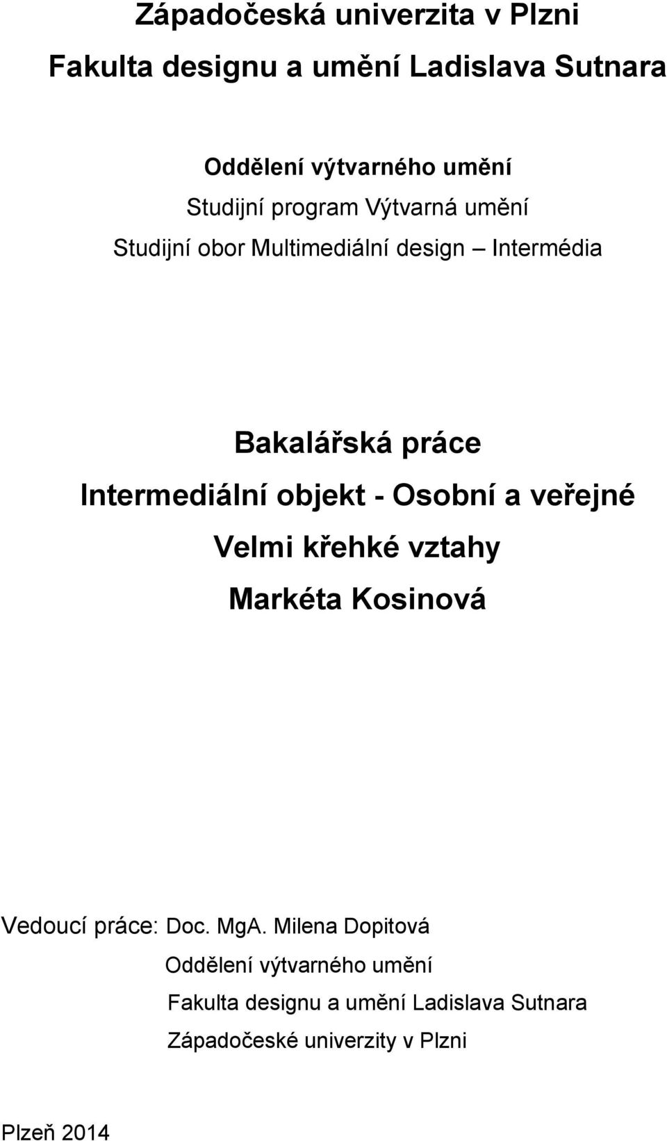 Intermediální objekt - Osobní a veřejné Velmi křehké vztahy Markéta Kosinová Vedoucí práce: Doc. MgA.