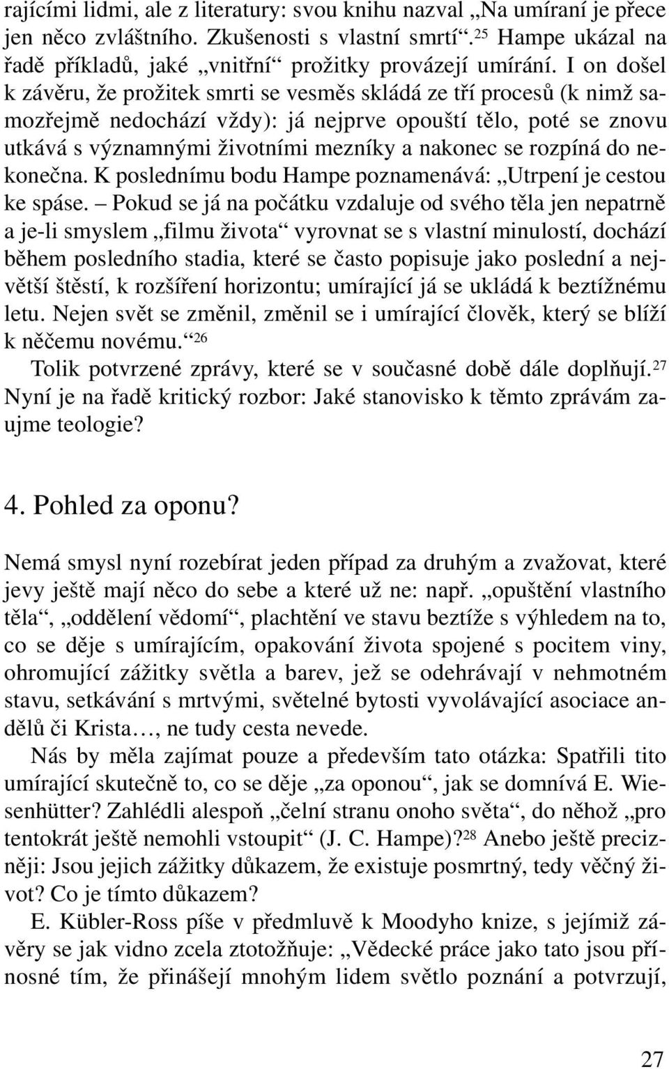 rozpíná do nekonečna. K poslednímu bodu Hampe poznamenává: Utrpení je cestou ke spáse.