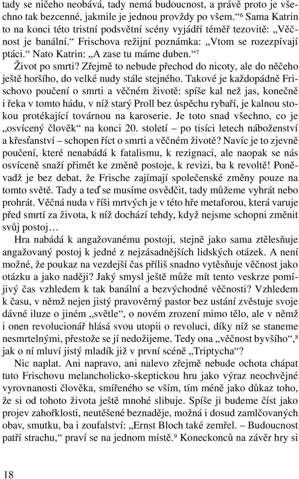 7 Život po smrti? Zřejmě to nebude přechod do nicoty, ale do něčeho ještě horšího, do velké nudy stále stejného.