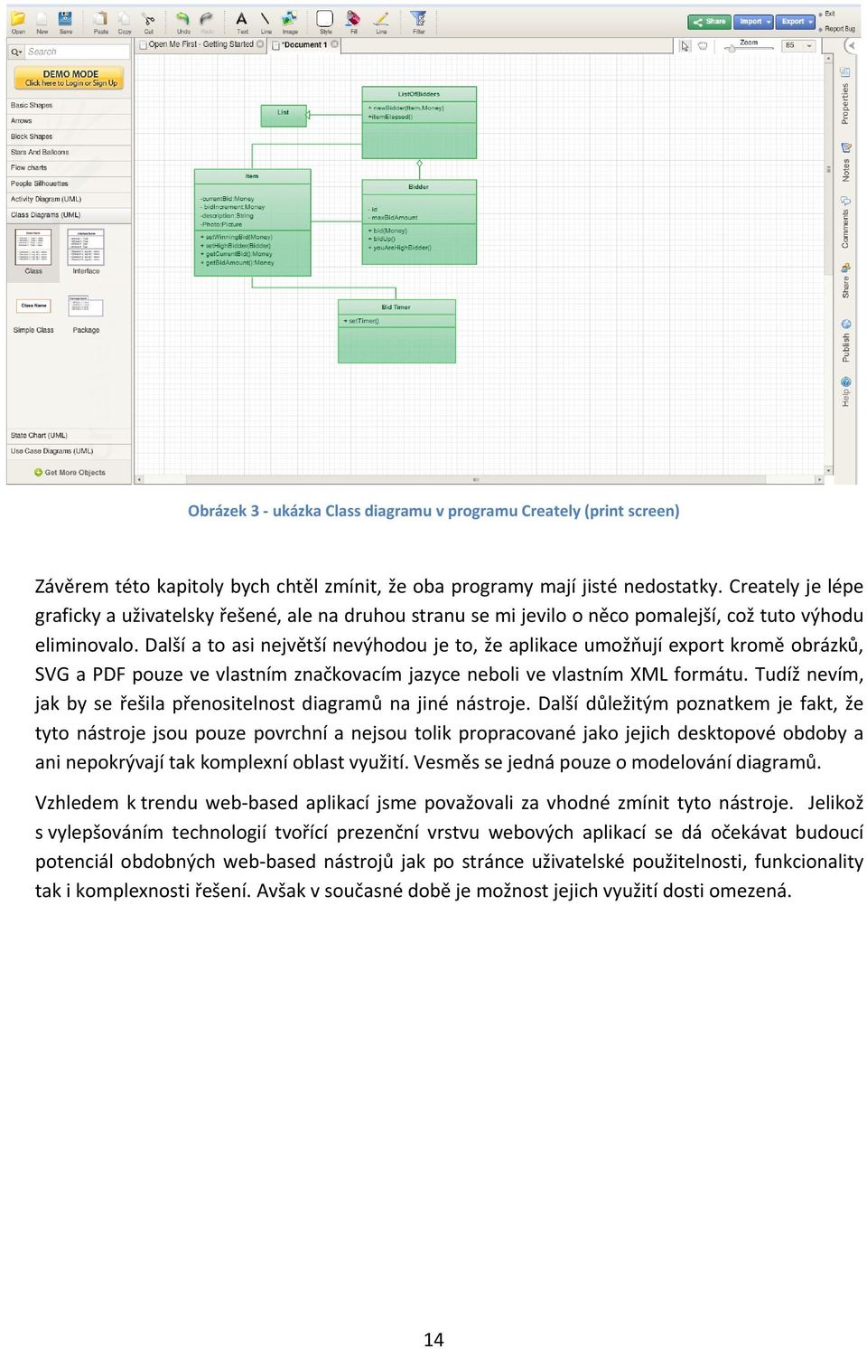 Další a to asi největší nevýhodou je to, že aplikace umožňují export kromě obrázků, SVG a PDF pouze ve vlastním značkovacím jazyce neboli ve vlastním XML formátu.